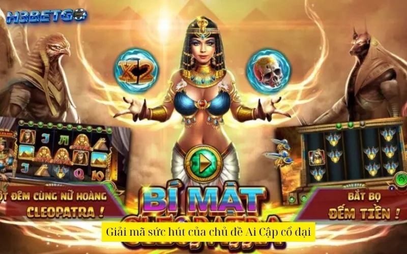 Giải mã sức hút của chủ đề Ai Cập cổ đại