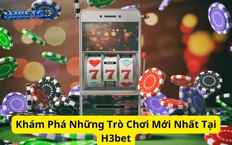 Khám Phá Những Trò Chơi Mới Nhất Tại H3bet