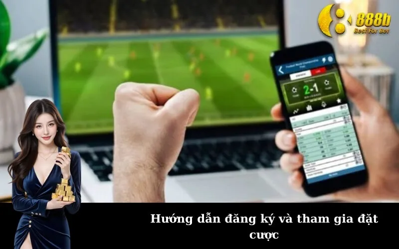 Hướng dẫn đăng ký và tham gia đặt cược