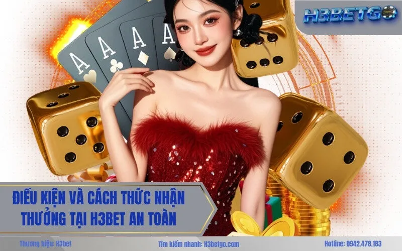 Điều kiện và cách thức nhận thưởng tại h3bet an toàn