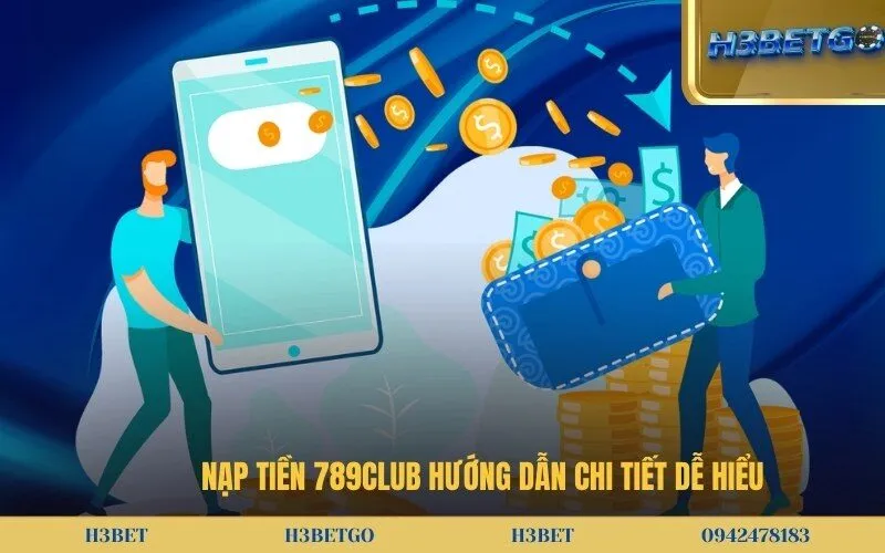Nạp Tiền 789Club Hướng Dẫn Chi Tiết Dễ Hiểu